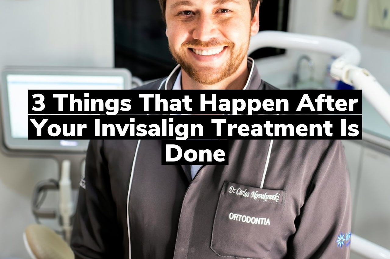 3 Things That Happen after Your Invisalign Treatment Is Done