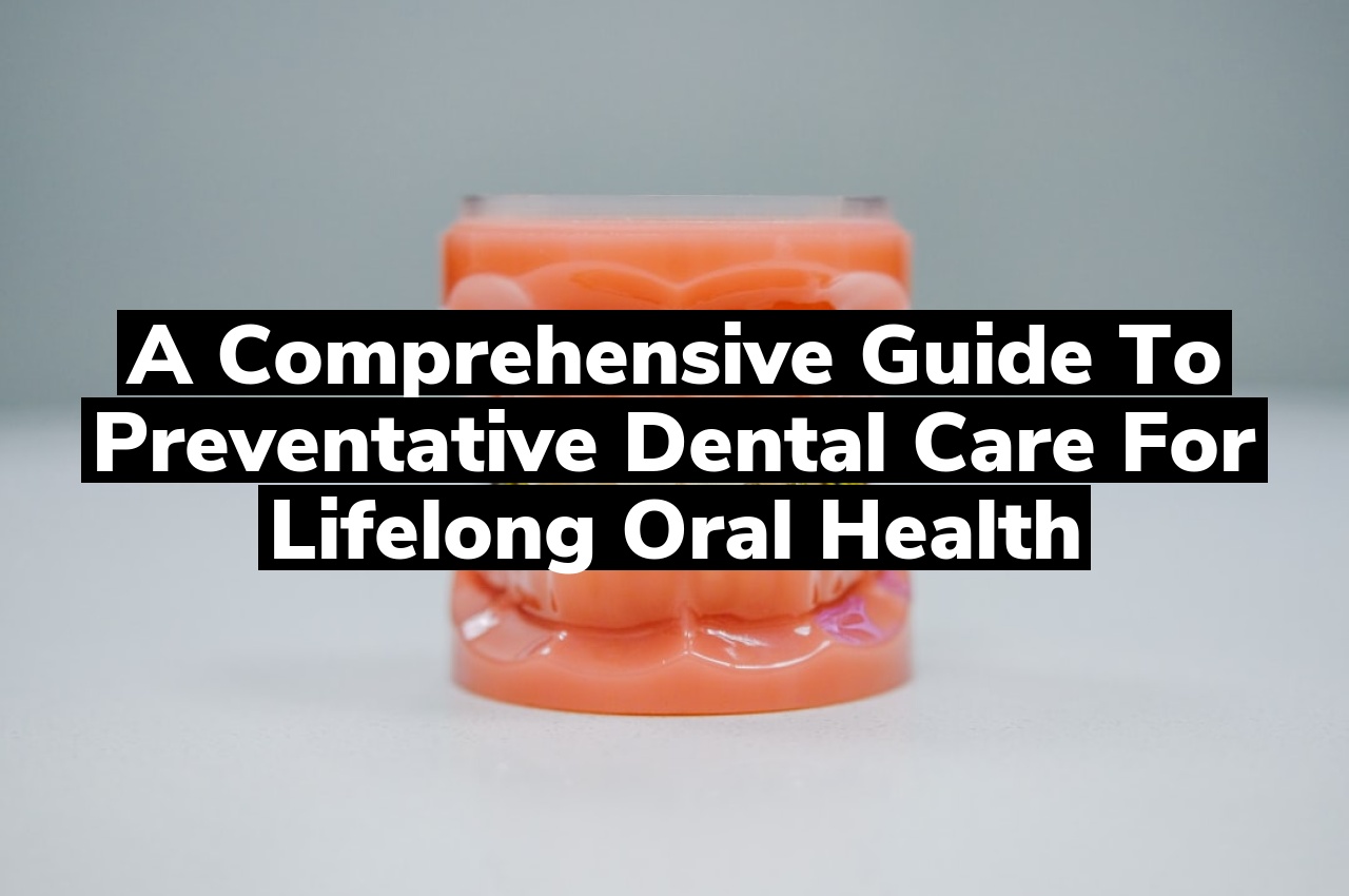 A Comprehensive Guide to Preventative Dental Care for Lifelong Oral Health