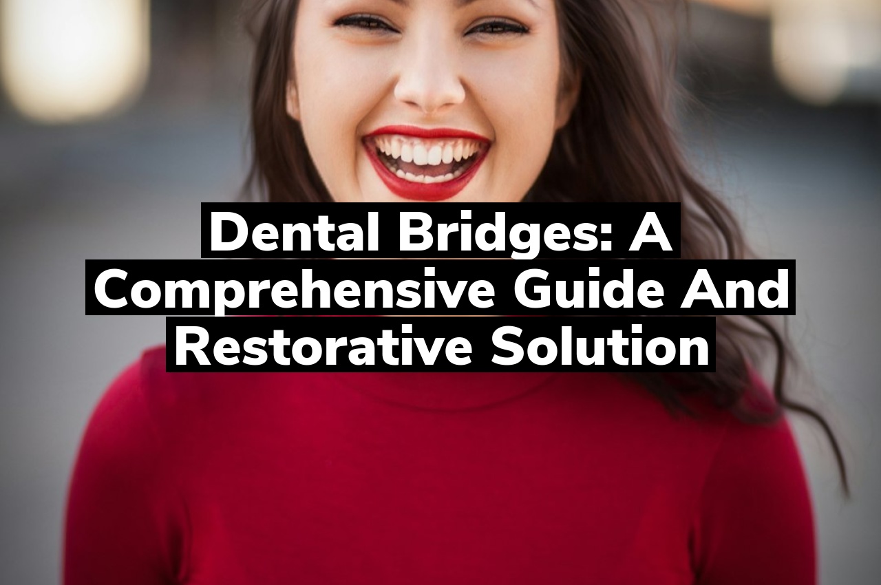 Dental Bridges: A Comprehensive Guide and Restorative Solution