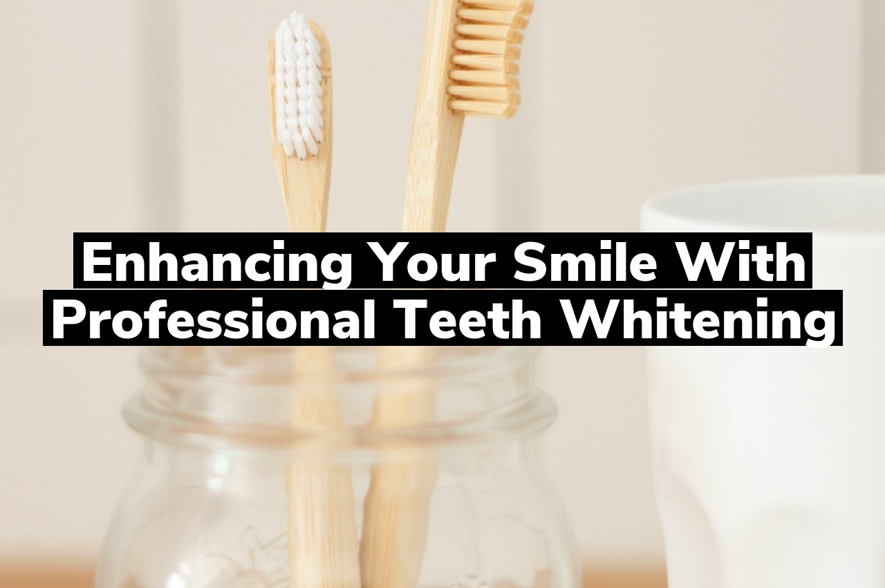 Enhancing Your Smile with Professional Teeth Whitening