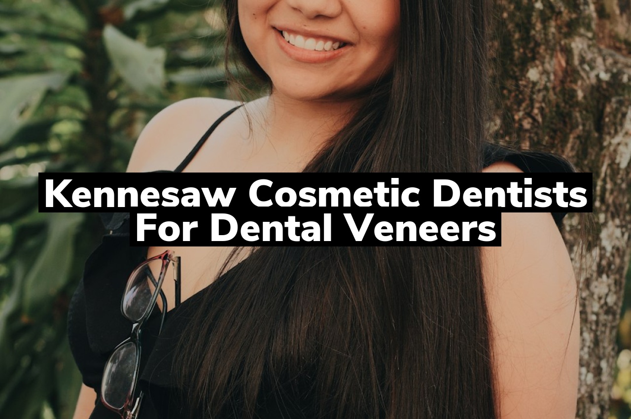 Kennesaw Cosmetic Dentists for Dental Veneers
