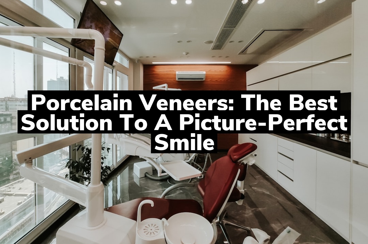 Porcelain Veneers: The Best Solution to a Picture-Perfect Smile