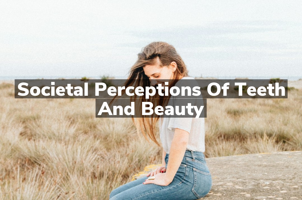 Societal Perceptions of Teeth and Beauty
