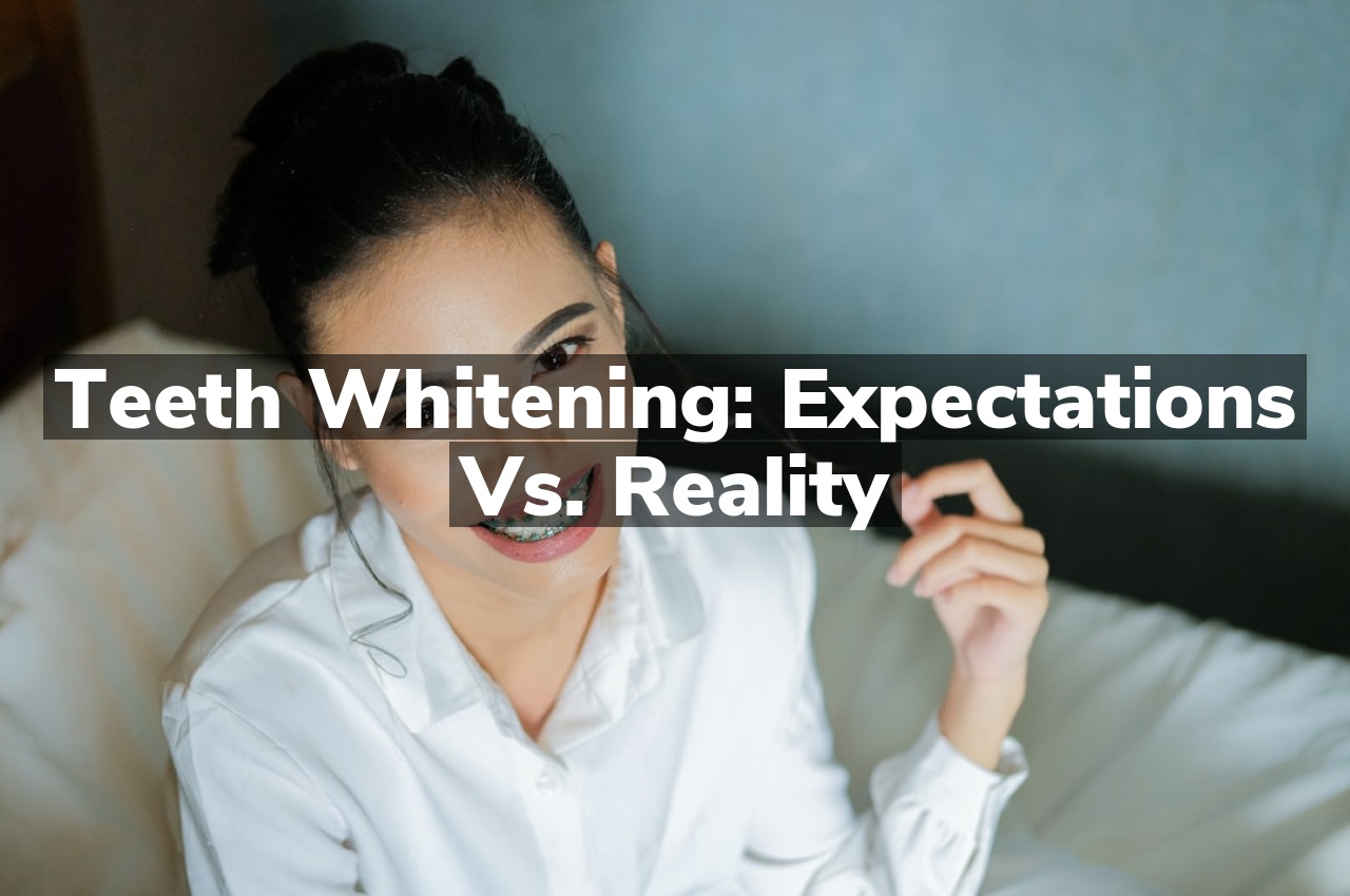 Teeth Whitening: Expectations vs. Reality