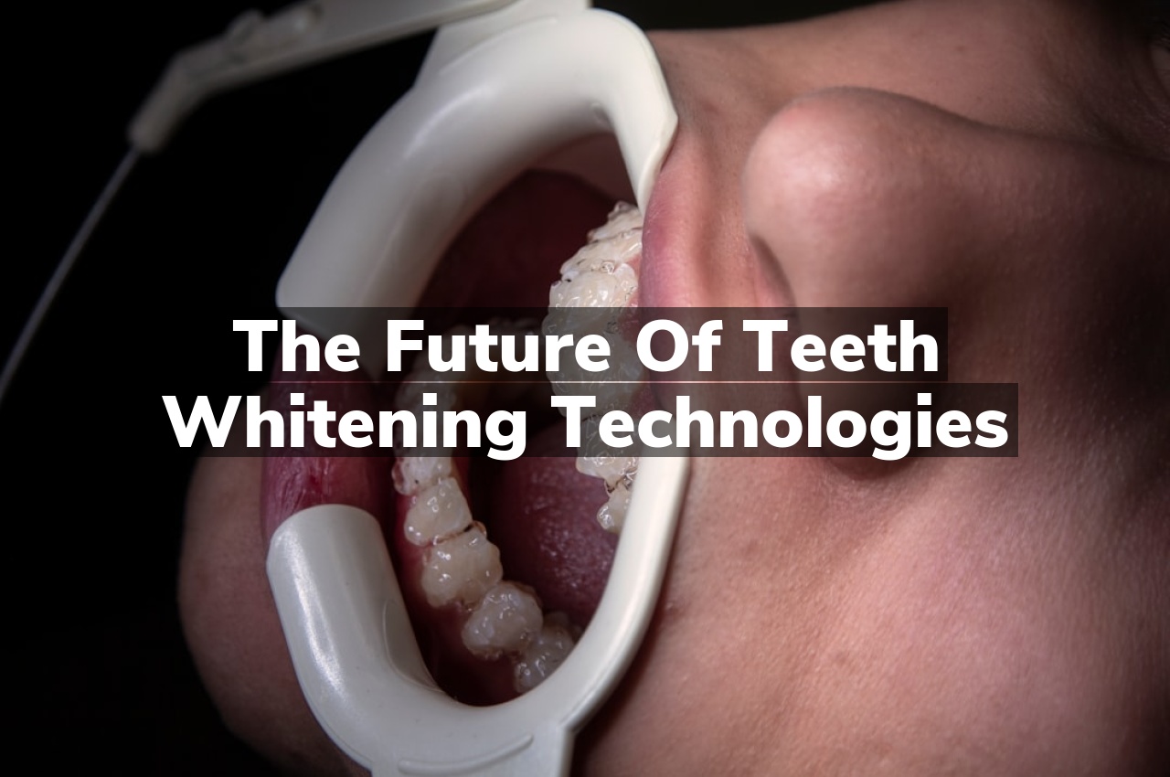 The Future of Teeth Whitening Technologies