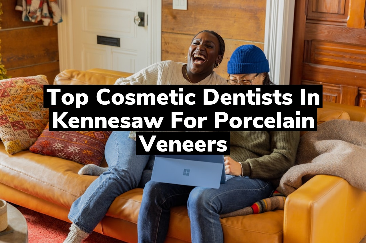 Top Cosmetic Dentists in Kennesaw for Porcelain Veneers