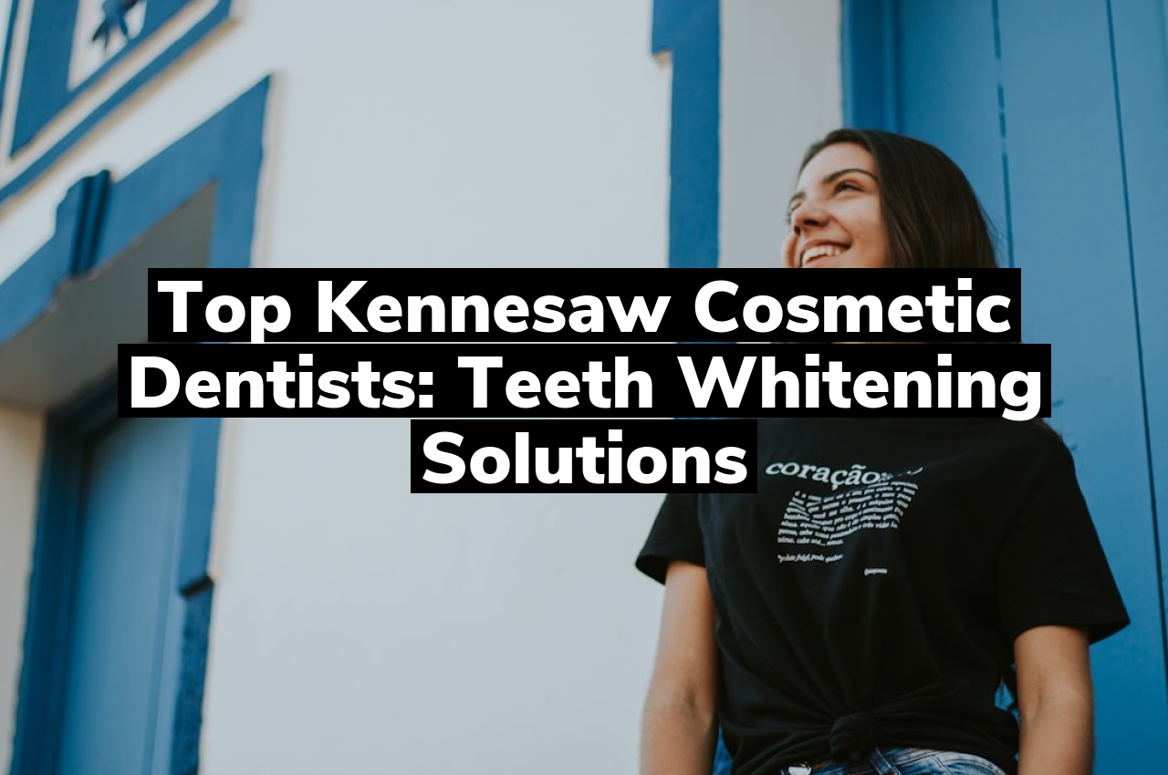 Top Kennesaw Cosmetic Dentists: Teeth Whitening Solutions