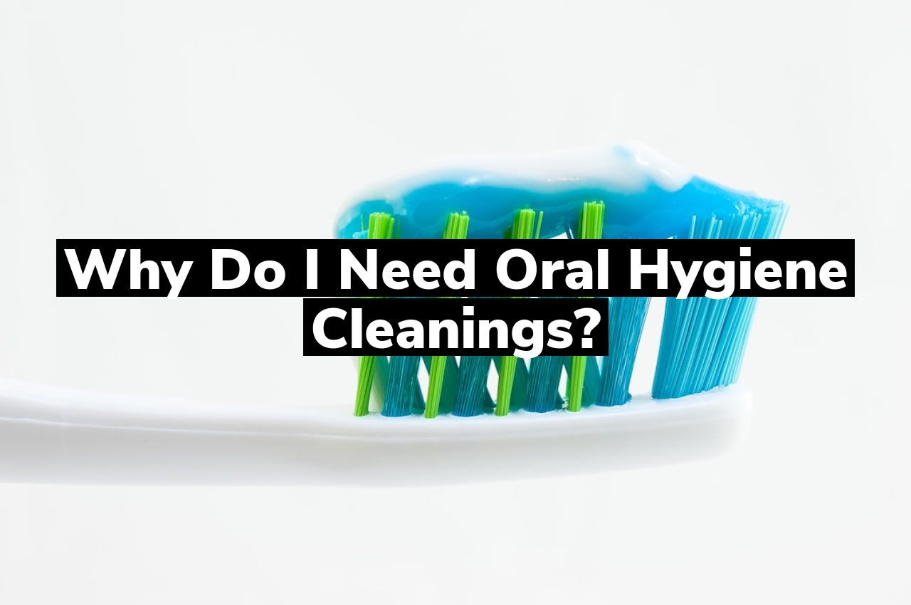 Why Do I Need Oral Hygiene Cleanings?