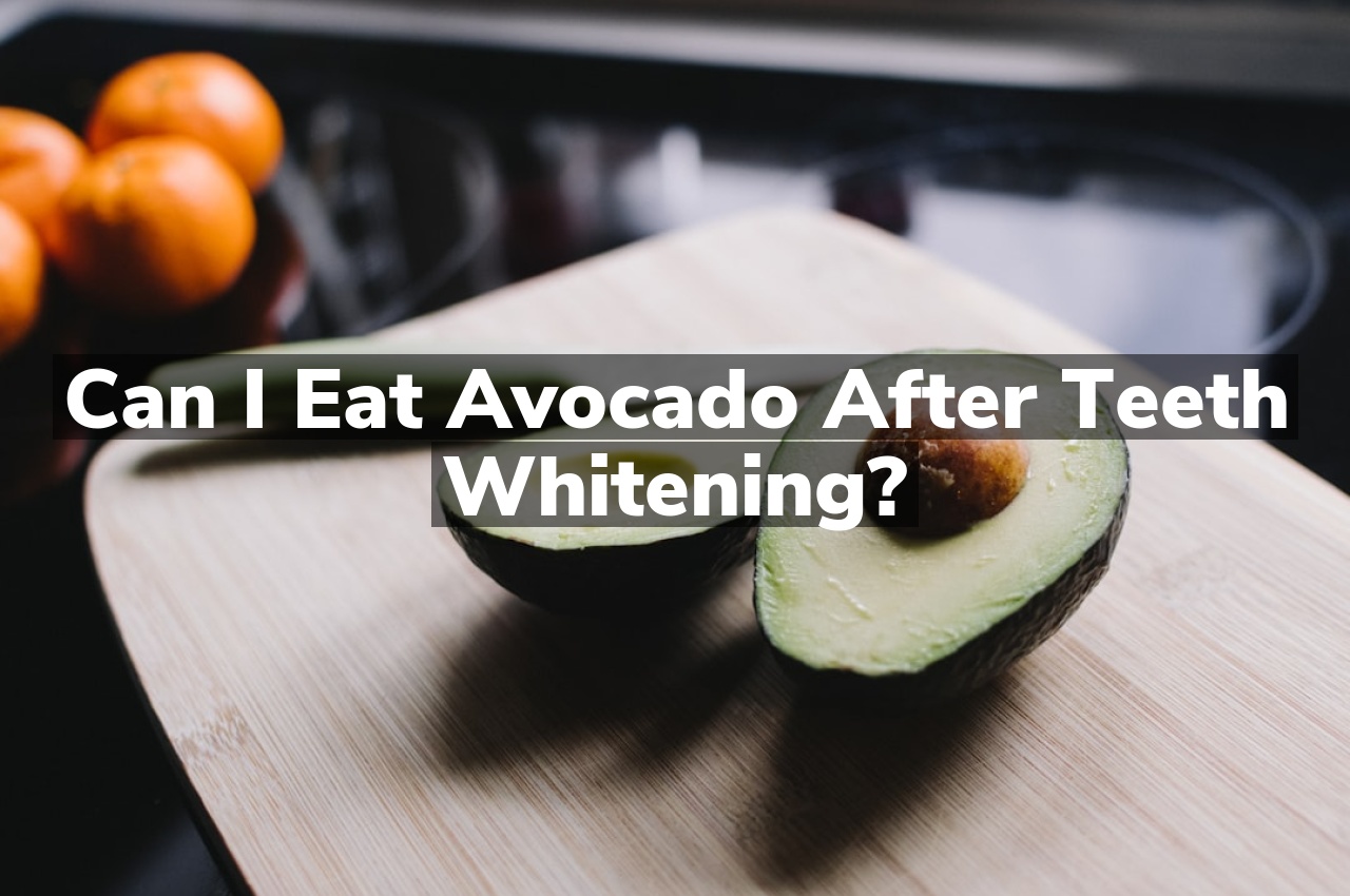 Can I eat avocado after teeth whitening?