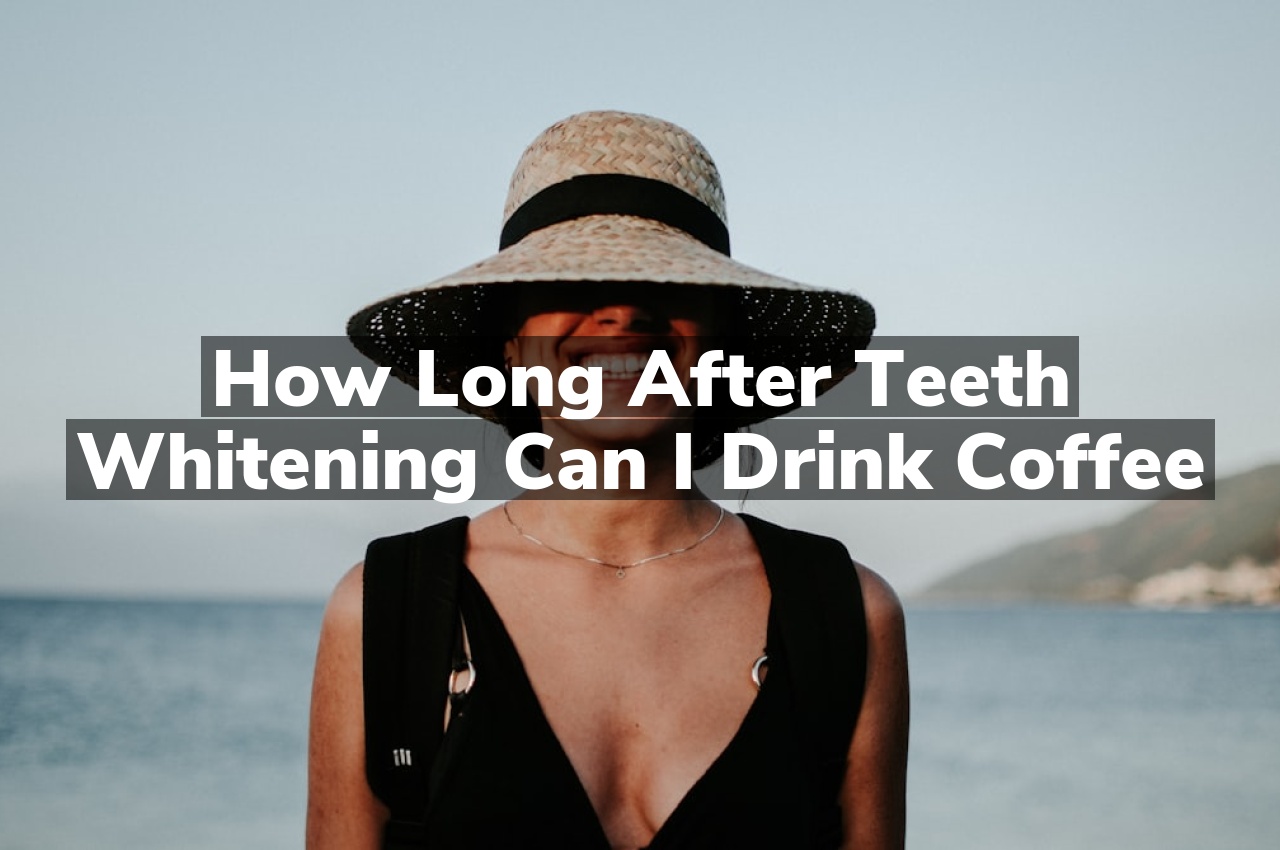 How long after teeth whitening can i drink coffee