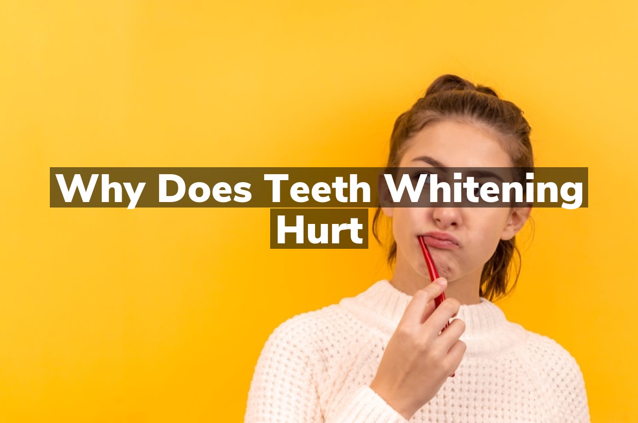 why does teeth whitening hurt