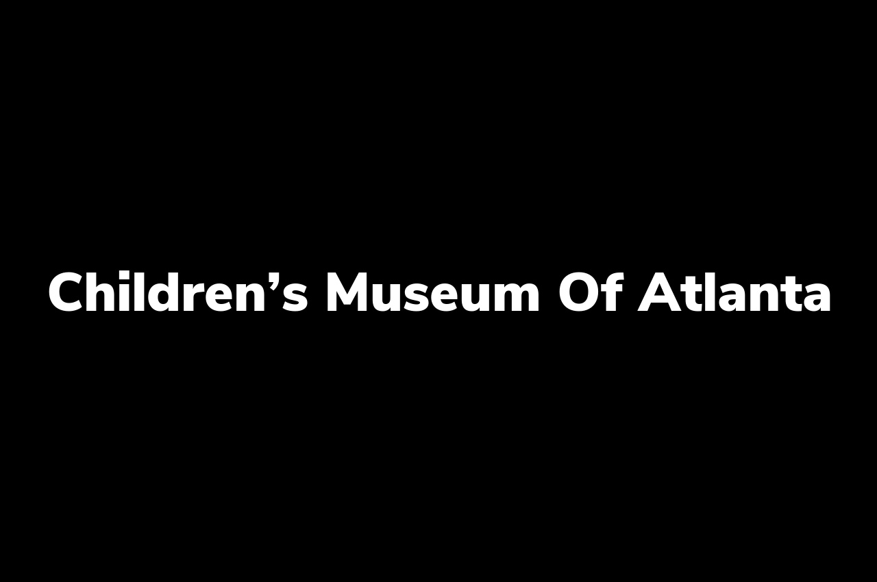 Children’s Museum of Atlanta