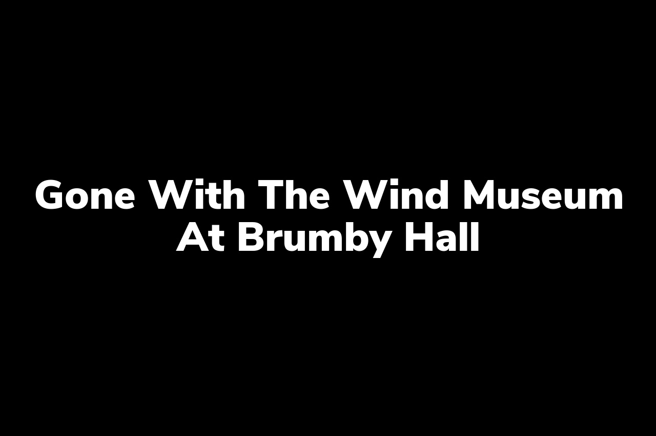 Gone With the Wind Museum at Brumby Hall