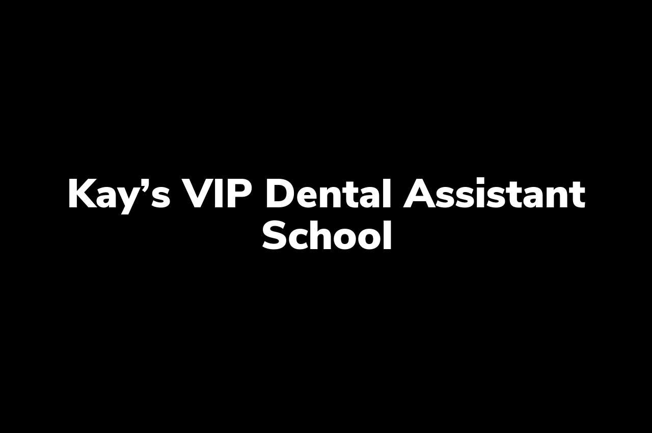 Kay’s VIP Dental Assistant School