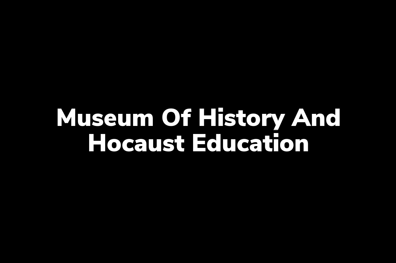 Museum of History and Hocaust Education